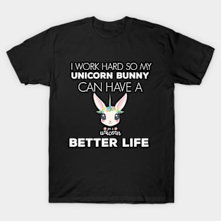 i Work Hard So My Unicorn Rabbit Can Have A Better Life Cute And Humor Gift For All The Rabbit Owners And Lovers Exotic Pets T-Shirt